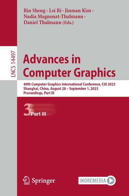 Book cover of Advances in Computer Graphics: 40th Computer Graphics International Conference, CGI 2023, Shanghai, China, August 28 – September 1, 2023, Proceedings, Part III (1st ed. 2024) (Lecture Notes in Computer Science #14497)