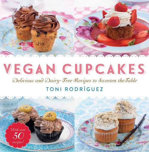 Book cover of Vegan Cupcakes: Delicious and Dairy-Free Recipes to Sweeten the Table
