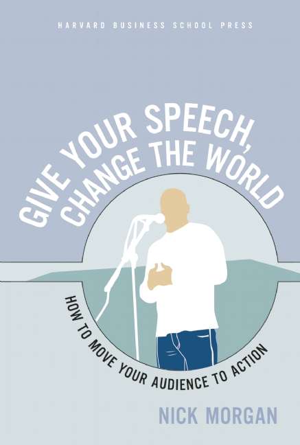 Book cover of Give Your Speech, Change the World: How to Move Your Audience to Action