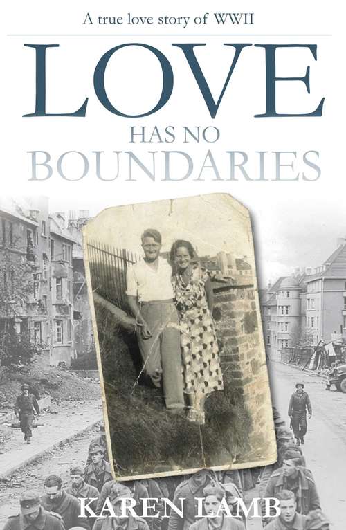 Love has no Boundaries: A True Love Story Of Ww2