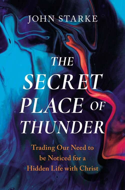 Book cover of The Secret Place of Thunder: Trading Our Need to Be Noticed for a Hidden Life with Christ