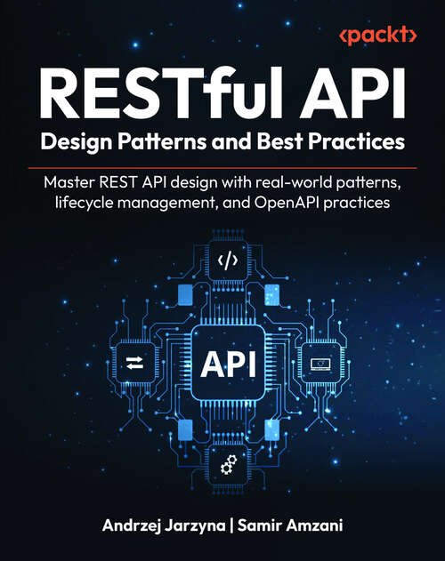 Book cover of RESTful API Design Patterns and Best Practices: Master REST API design with real-world patterns, lifecycle management, and OpenAPI practices
