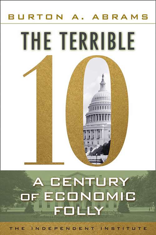 Book cover of The Terrible 10: A Century of Economic Folly