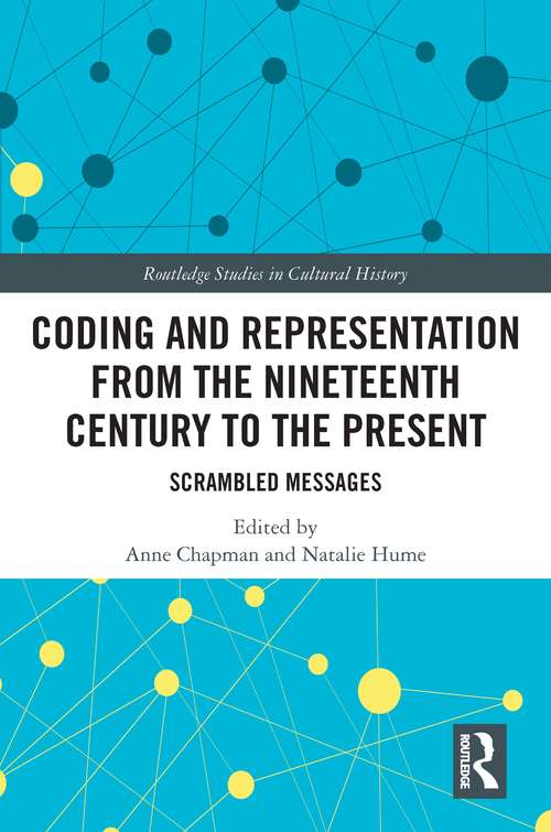 Coding and Representation from the Nineteenth Century to the Present: Scrambled Messages (Routledge Studies in Cultural History)