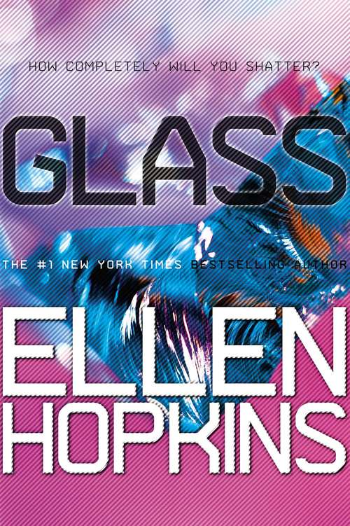 Glass: Your Favorite Authors On Ellen Hopkins' Crank And Glass (Crank #2)