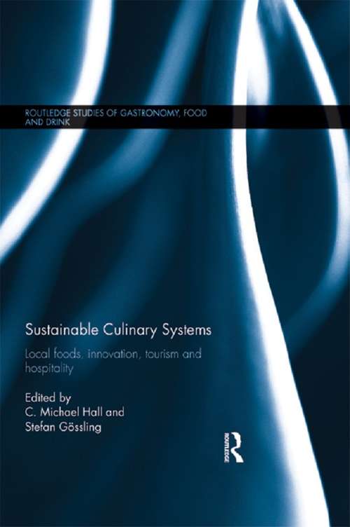 Sustainable Culinary Systems: Local Foods, Innovation, Tourism and Hospitality (Routledge Studies of Gastronomy, Food and Drink)