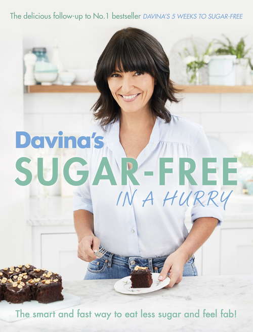 Book cover of Davina's Sugar-Free in a Hurry: The Smart Way to Eat Less Sugar and Feel Fantastic
