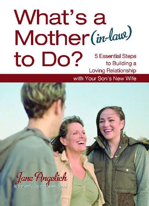 Book cover of What's a Mother (in-Law) to Do?: 5 Essential Steps to Building a Loving Relationship with Your Son's New Wife