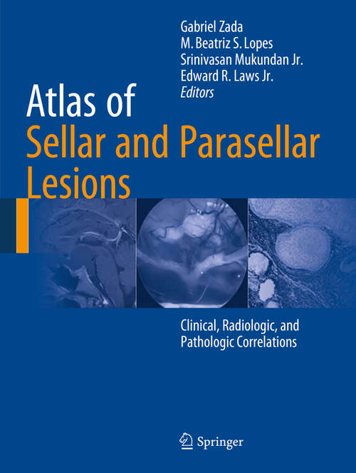 Atlas of Sellar and Parasellar Lesions: Clinical, Radiologic, and Pathologic Correlations