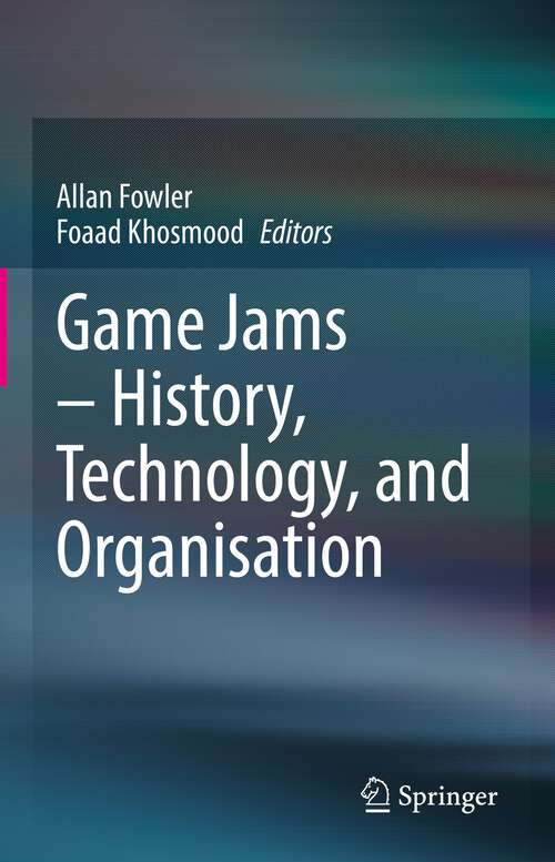 Book cover of Game Jams – History, Technology, and Organisation (1st ed. 2023)