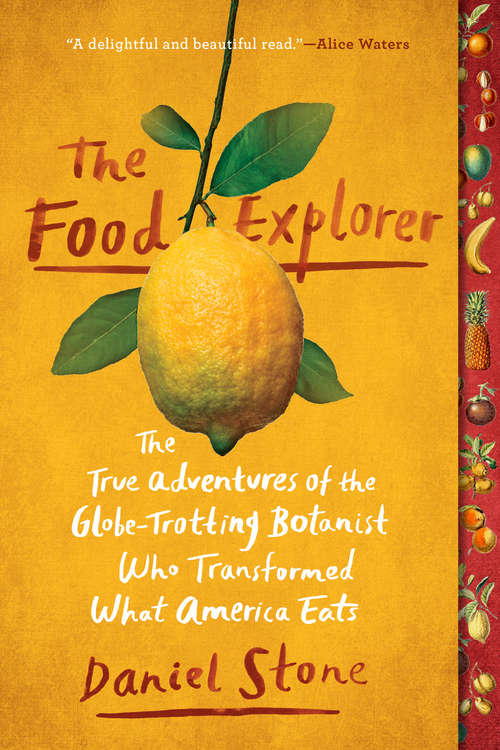 Book cover of The Food Explorer: The True Adventures of the Globe-Trotting Botanist Who Transformed What America Eats