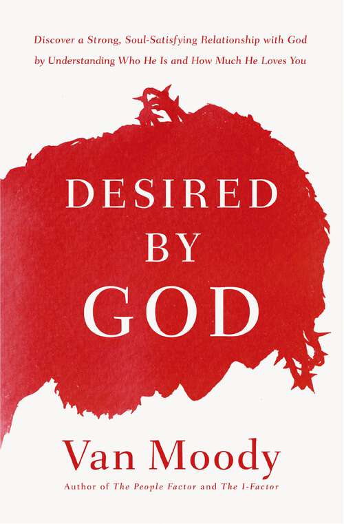 Book cover of Desired by God: Discover a Strong, Soul-Satisfying Relationship with God by Understanding Who He Is and How Much He Loves You