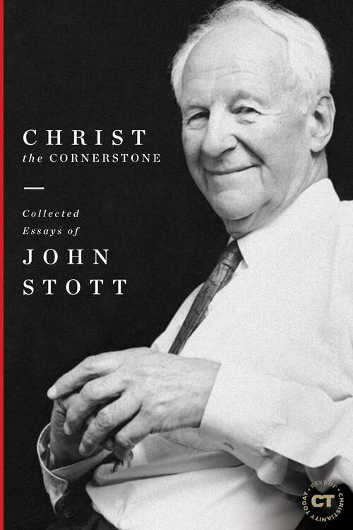 Book cover of Christ the Cornerstone: Collected Essays of John Stott (Best of Christianity Today)