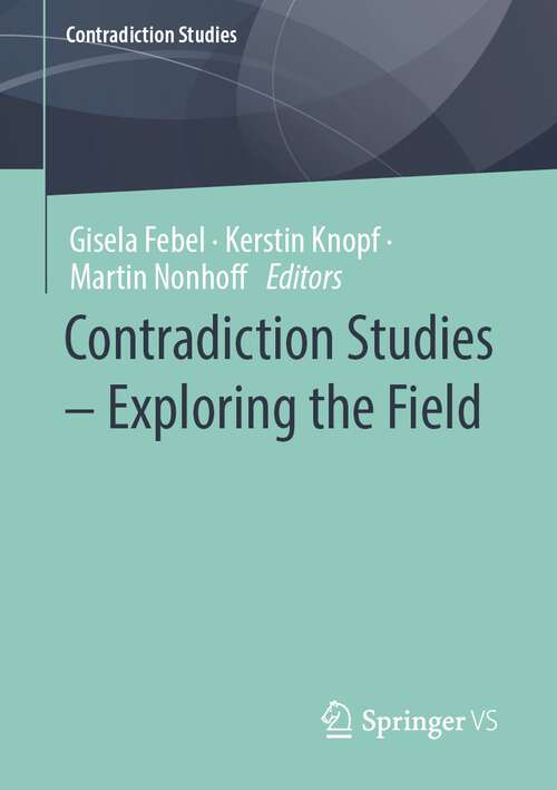 Book cover of Contradiction Studies – Exploring the Field (1st ed. 2023) (Contradiction Studies)