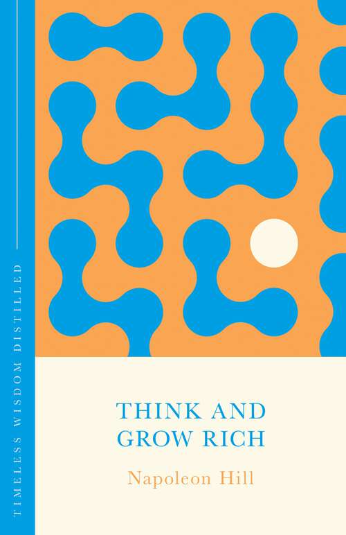 Book cover of Think and Grow Rich: Timeless Wisdom Distilled (Concise Classics)