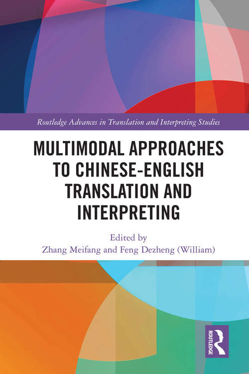 Multimodal Approaches to Chinese-English Translation and Interpreting (Routledge Advances in Translation and Interpreting Studies)