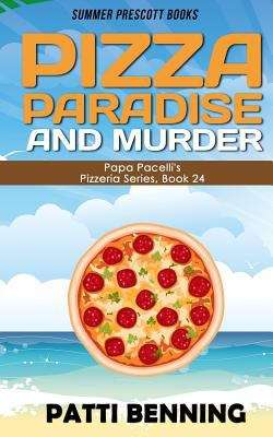 Book cover of Pizza, Paradise, and Murder (Papa Pacelli's Pizzeria Series #24)