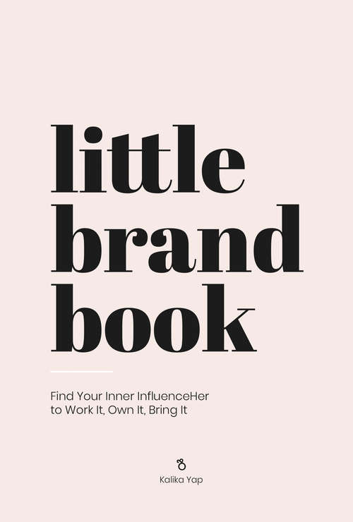 Book cover of Little Brand Book: Find Your Inner InfluenceHer To Work It, Own It, Bring It