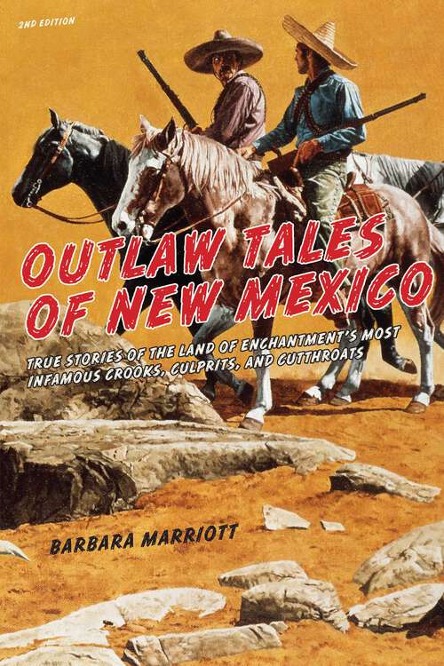 Book cover of Outlaw Tales of New Mexico: True Stories of the Land of Enchantment's Most Infamous Crooks, Culprits , and Cutthroats (2nd Edition) (Outlaw Tales)
