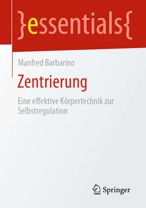 Book cover of Zentrierung: Eine effektive Körpertechnik zur Selbstregulation (1. Aufl. 2020) (essentials)