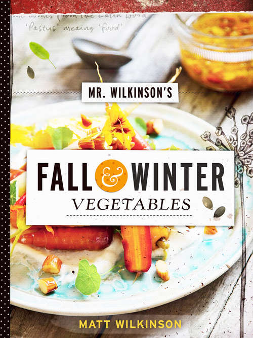 Book cover of Mr. Wilkinson's Fall and Winter Vegetables: A Cookbook to Celebrate the Garden