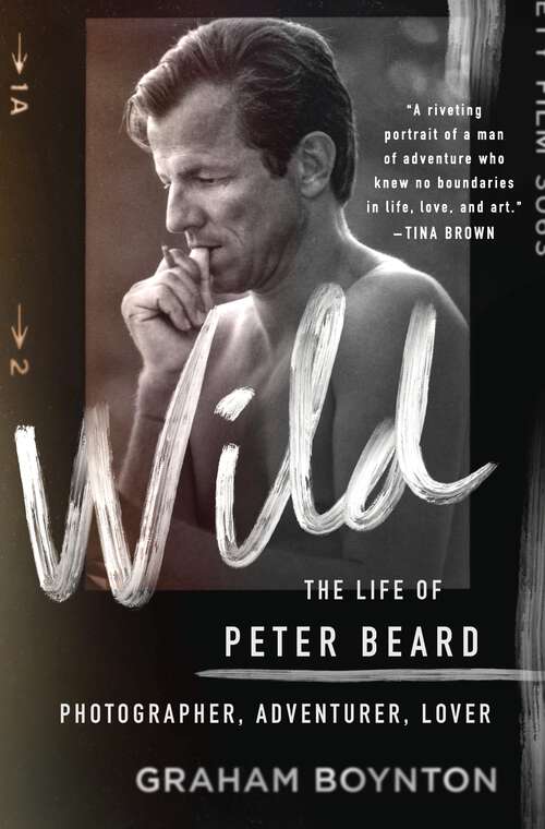 Book cover of Wild: The Life of Peter Beard: Photographer, Adventurer, Lover