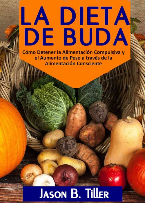 Book cover of La Dieta de Buda: Cómo Detener la Alimentación Compulsiva y el Aumento de Peso a través de la Alimentación Consciente