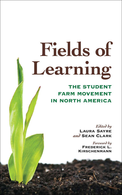 Fields of Learning: The Student Farm Movement in North America (Culture Of The Land Ser.)