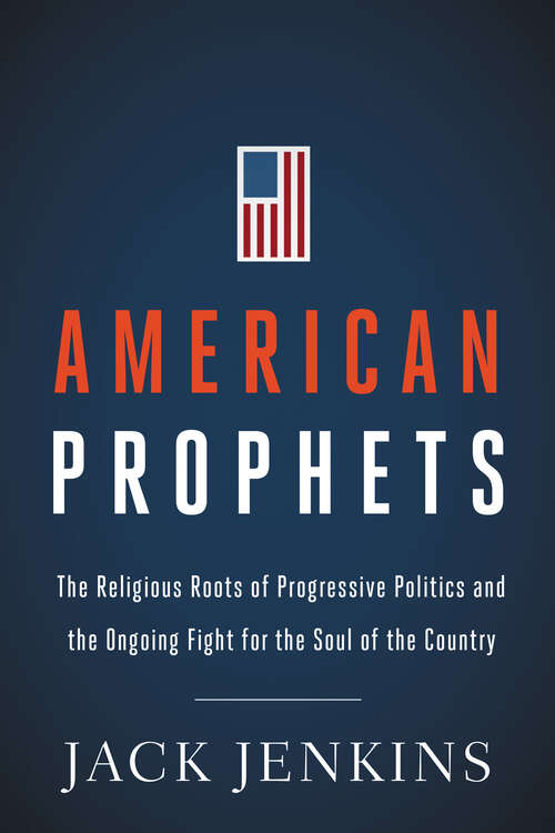 Book cover of American Prophets: The Religious Roots of Progressive Politics and the Ongoing Fight for the Soul of the Country