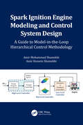Spark Ignition Engine Modeling and Control System Design: A Guide to Model-in-the-Loop Hierarchical Control Methodology