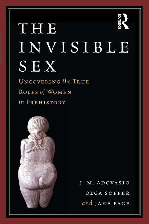 Book cover of The Invisible Sex: Uncovering the True Roles of Women in Prehistory