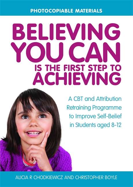 Believing You Can is the First Step to Achieving: A CBT and Attribution Retraining Programme to Improve Self-Belief in Students aged 8-12