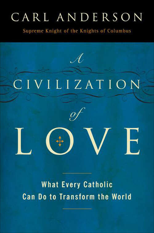 Book cover of A Civilization of Love: What Every Catholic Can Do to Transform the World