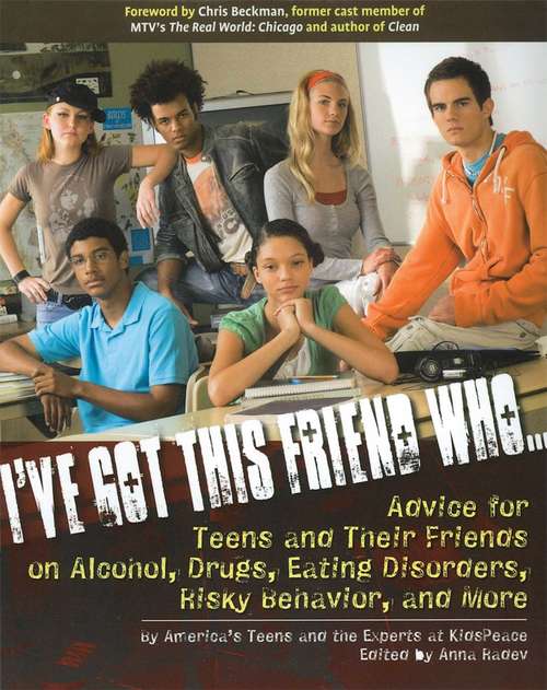 Book cover of I've Got This Friend Who: Advice for Teens and Their Friends on Alcohol, Drugs, Eating Disorders, Risky Behavior, and More