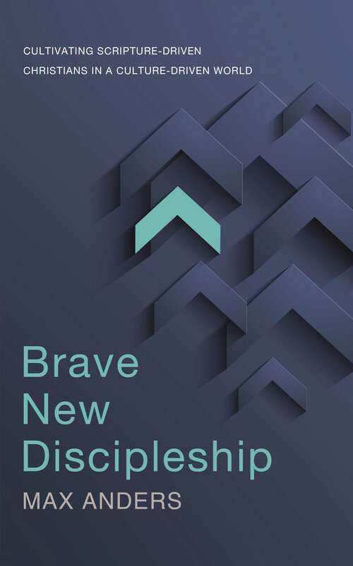 Book cover of Brave New Discipleship: Cultivating Scripture-driven Christians in a Culture-driven World