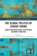 The Global Politics of Census Taking: Quantifying Populations, Institutional Autonomy, Innovation (Routledge Studies in Governance and Public Policy)