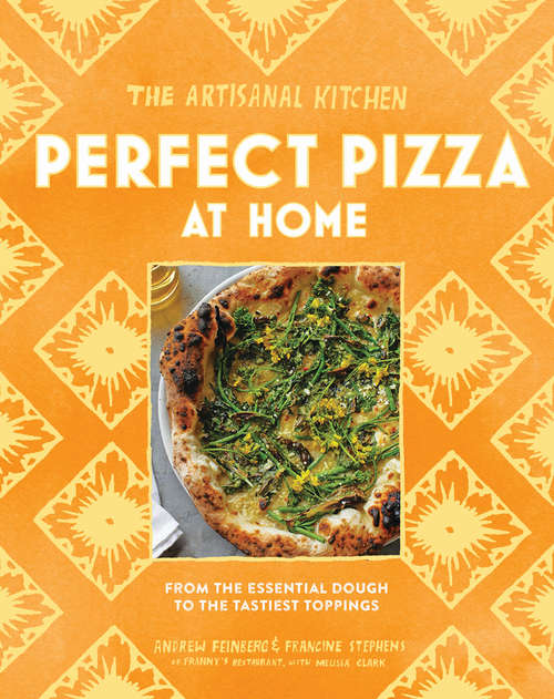 The Artisanal Kitchen: From the Essential Dough to the Tastiest Toppings (The Artisanal Kitchen)