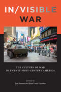 In/visible War: The Culture of War in Twenty-first-Century America