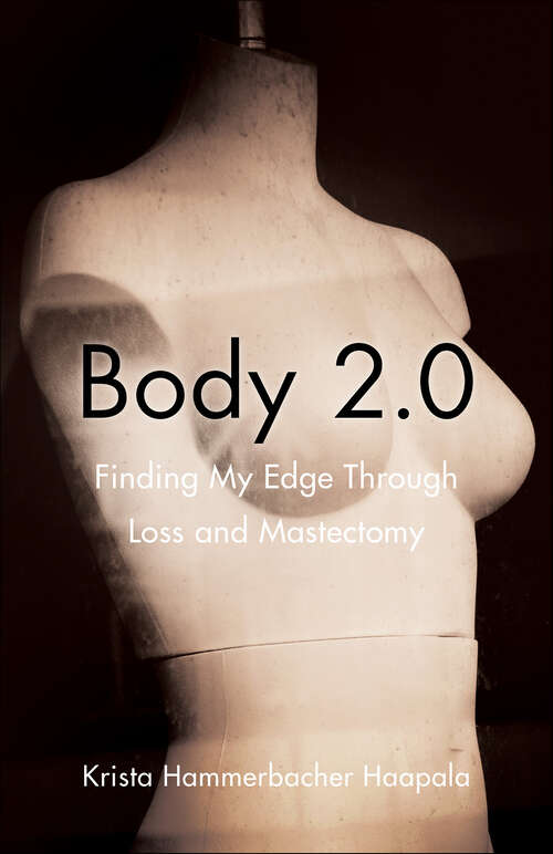Book cover of Body 2.0: Finding My Edge Through Loss and Mastectomy