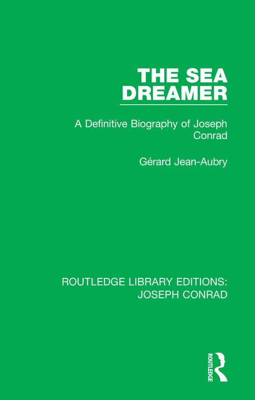 Book cover of The Sea Dreamer: A Definitive Biography of Joseph Conrad (Routledge Library Editions: Joseph Conrad)