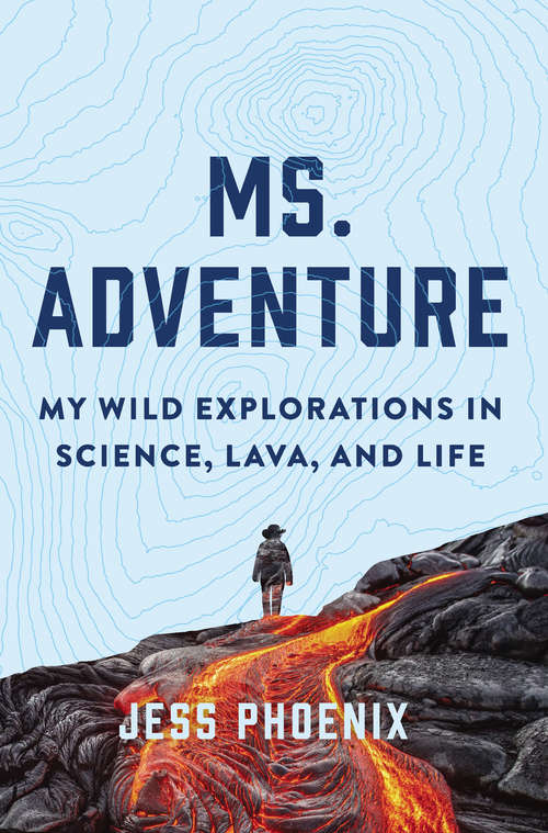 Book cover of Ms. Adventure: My Wild Explorations in Science, Lava, and Life