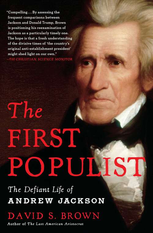 Book cover of The First Populist: The Defiant Life of Andrew Jackson