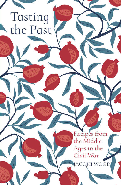 Book cover of Tasting the Past: Recipes from the Middle Ages to the Civil War