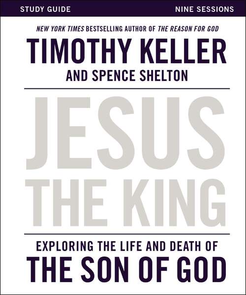 Book cover of Jesus the King Study Guide: Exploring the Life and Death of the Son of God