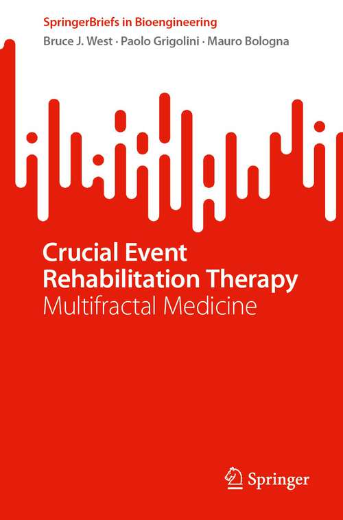 Book cover of Crucial Event Rehabilitation Therapy: Multifractal Medicine (1st ed. 2023) (SpringerBriefs in Bioengineering)