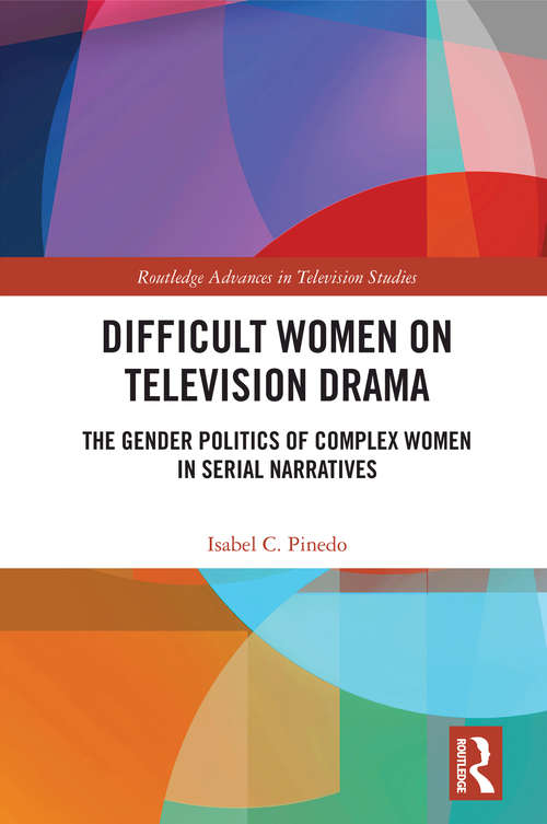 Book cover of Difficult Women on Television Drama: The Gender Politics Of Complex Women In Serial Narratives (Routledge Advances in Television Studies)