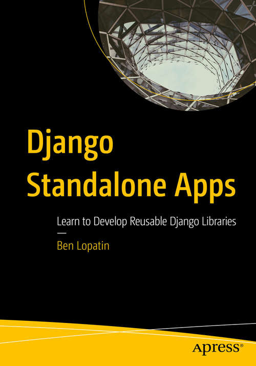 Book cover of Django Standalone Apps: Learn to Develop Reusable Django Libraries (1st ed.)