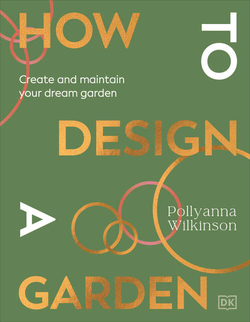 Book cover of How to Design a Garden: Create and Maintain Your Dream Garden