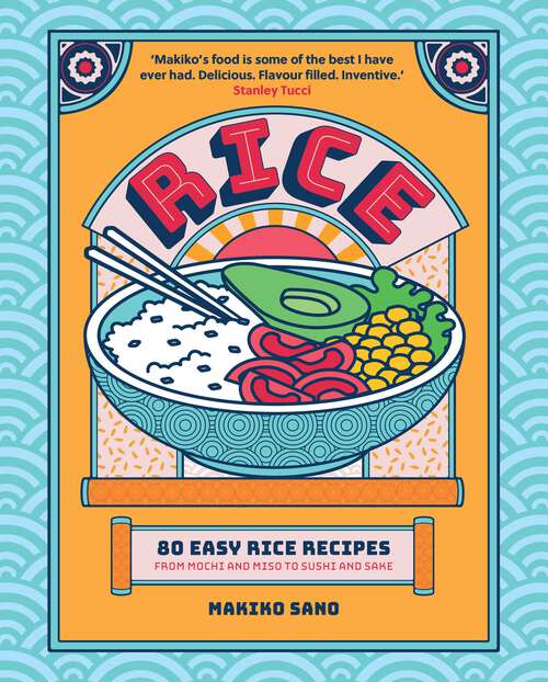 Book cover of Rice: 80 Easy Rice Recipes, From Mochi to Miso and Sushi to Sake