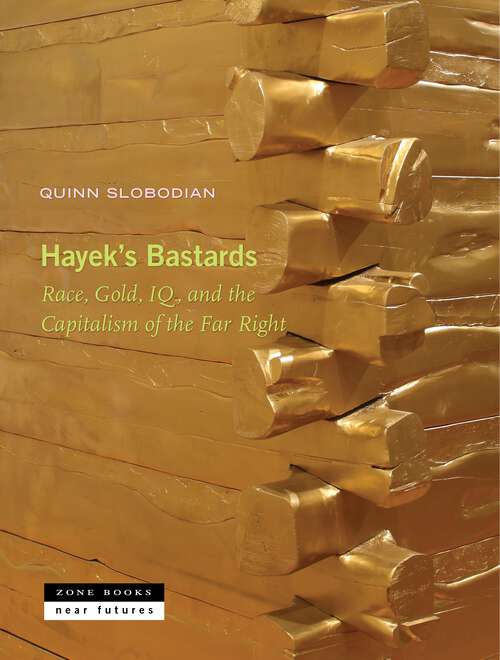 Book cover of Hayek's Bastards: Race, Gold, IQ, and the Capitalism of the Far Right